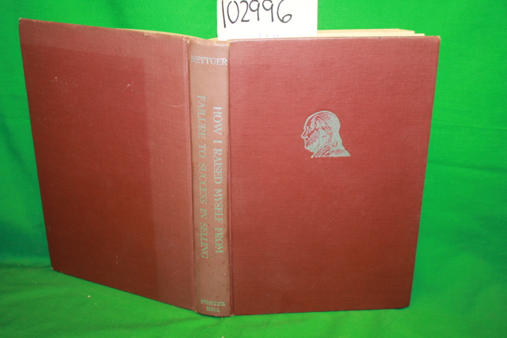 Bettger, Frank: How I Raised Myself from Failure to Success in Selling
