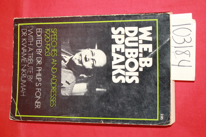 Foner, Dr. Philips; W.E.B. Du Bois: W.E.B. Du Bois Speaks : Speeches and Addr...