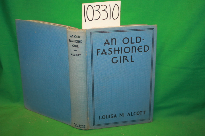 Alcott, Louisa M.: An Old- Fashioned Girl BURT