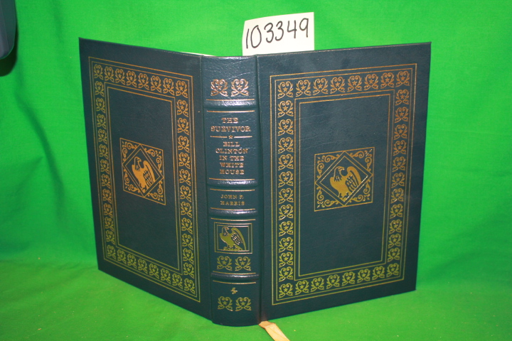 Harris, John F.: The Survivor: Bill Clinton in the White House