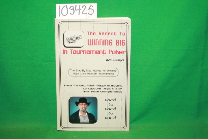 Buntier, Ken: The Secret to Winning Big in Tournament Poker the Step-by-Step ...