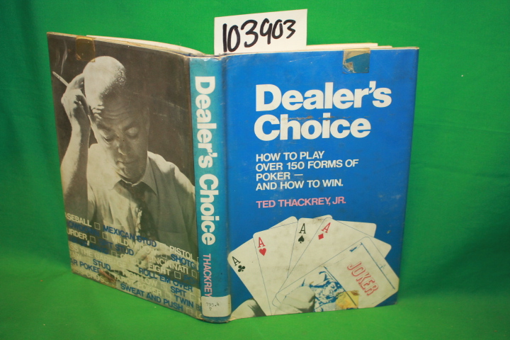 Thackrey Jr., Ted: Dealer's Choice: How to Play over 150 Forms of Poker-And H...