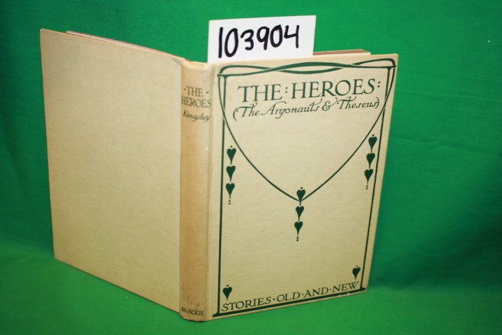 Unknown and Anonymous: The Heroes: Being the Stories of The Argonauts and The...