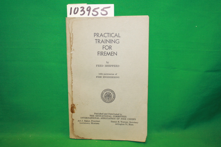 INTERNATIONAL ASSOCIATION OF FIRE CHIEFS: Practical Training for Firemen