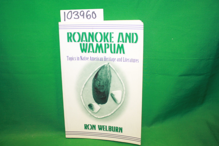 Welburn, Ron: Roanoke and Wampum: Topics in Native American Heritage and Lite...