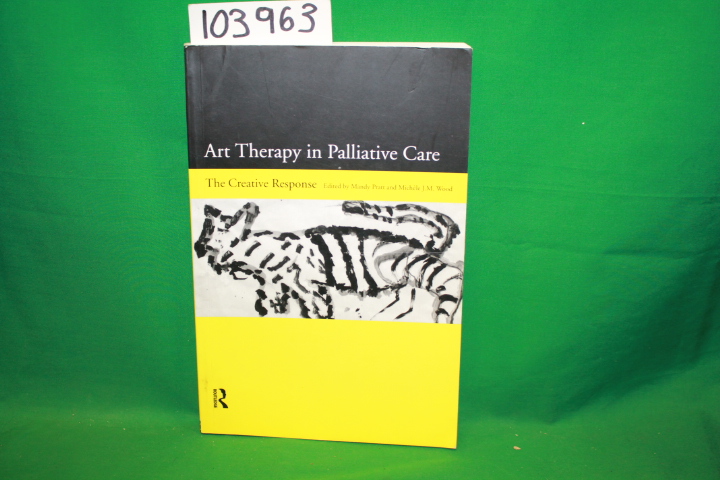 Pratt, Mandy; Wood, Michele J. M.: Art Therapy in Palliative Care: The Creati...