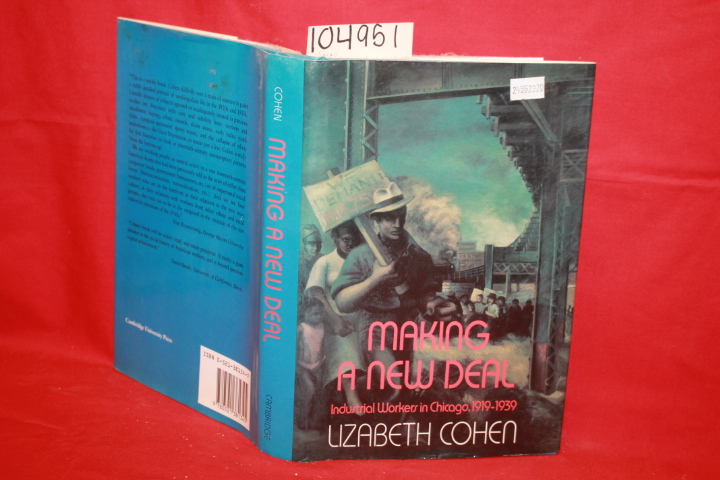 Cohen, Lizabeth: Making a New Deal: Industrial Workers in Chicago, 1931-1939