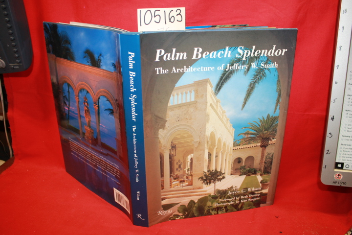 Wilson, Joyce C.: Palm Beach Splendor: The Architecture of Jeffery W. Smith