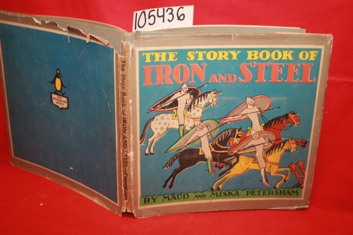 Petersham, Maud; Petersham, Miska: The Story Book of Iron and Steel