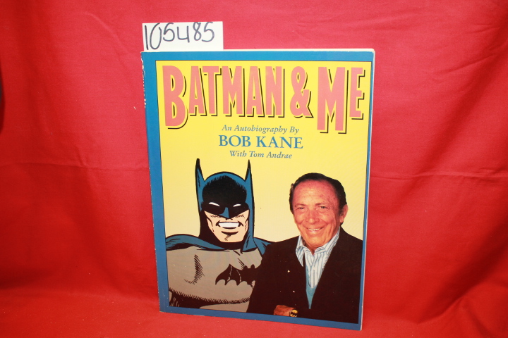 Kane, Bob; Andrae, Tom: Batman & Me: An Autobiography