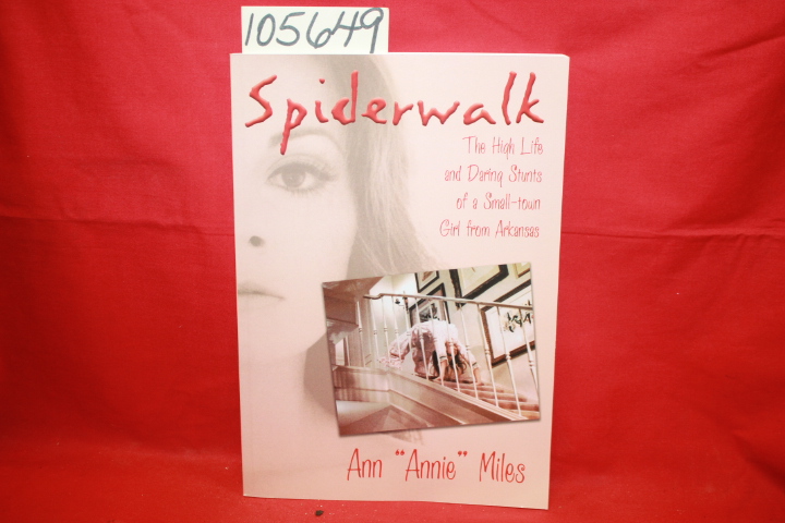 Miles, Ann  Annie : Spiderwalk: The High Life and Daring Stunts of a Small-to...