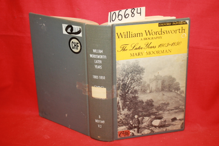 Moorman, Mary: William Wordsworth: A Biography The Later Years 1803-1850