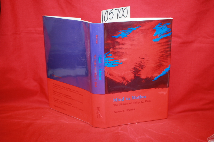 Dick, Philip K.; Warrick, Patricia S.: Mind in Motion: The Fiction of Phillip...