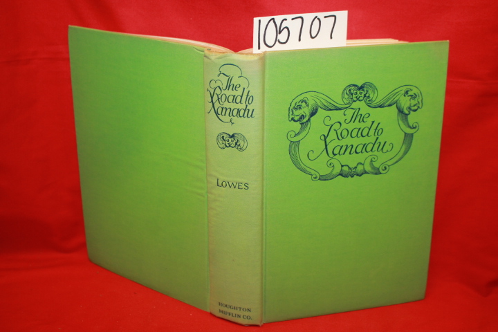 Lowes, John Livingston: The Road to Xanadu: A Study in the Ways of the Imagin...