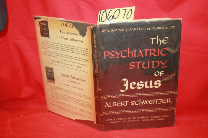 Schweitzer, Albert; Joy, Charles R.: The Psychiatric Study of Jesus: Expositi...
