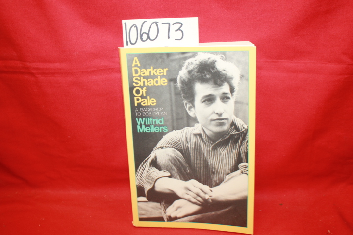 Mellers, Wilfrid: A Darker Shade of Pale: A Backdrop to Bob Dylan