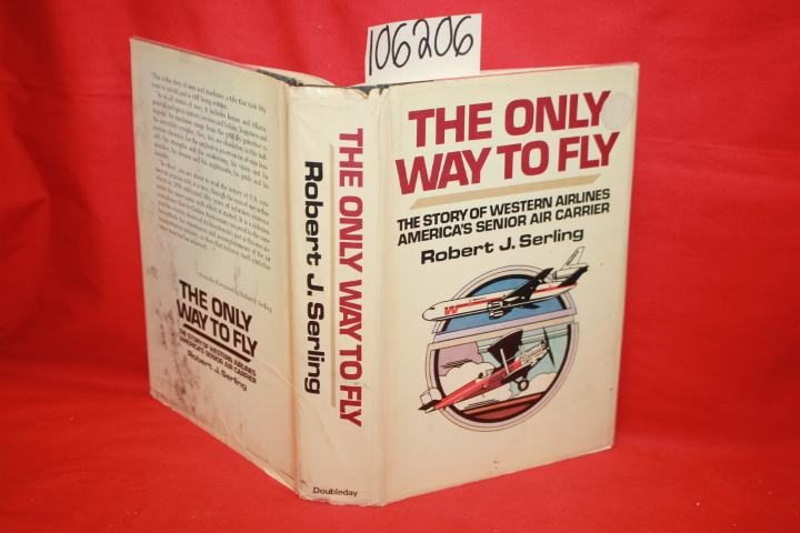 Serling, Robert J.: The Only Way to Fly: The Story of Western Airplanes, Amer...