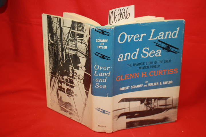 Scharff, Robert; Taylor, Walter S.: Over Land and Sea: A Biography of Glenn H...