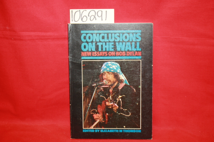 Thomson, Elizabeth M.: Conclusions on the Wall: New Essays on Bob Dylan