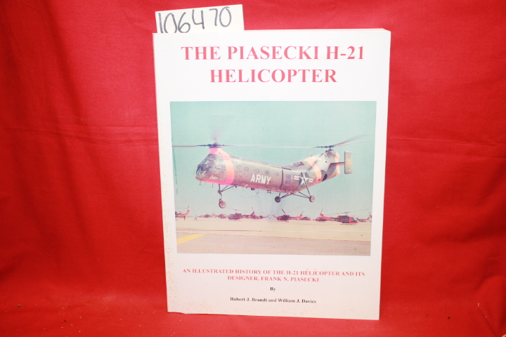 Brandt, Robert J.; Davies, William J.: The Piasecki H-21 Helicopter