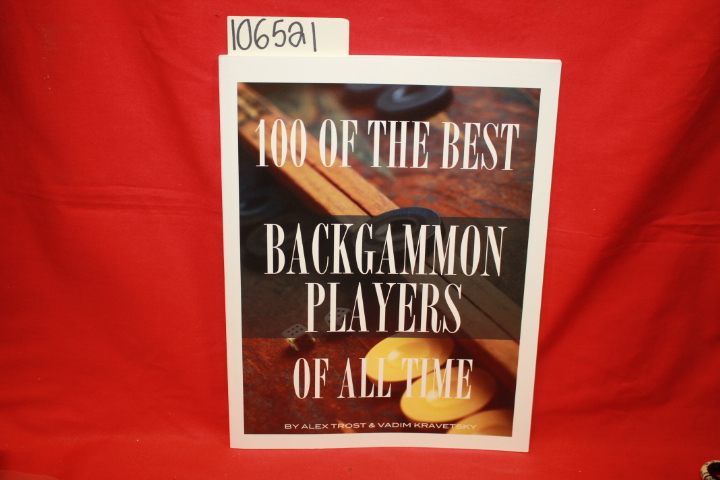 Trost, Alex; Kravestsky, Vadim: 100 of the Best Backgammon Players of All Time