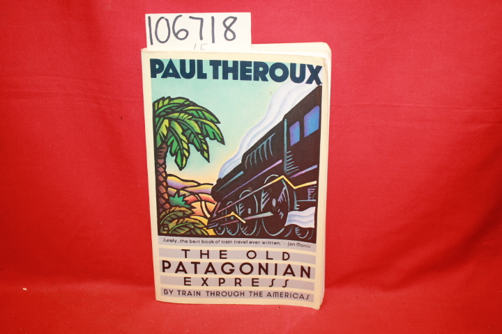 Theroux, Paul; Train through the Americas: The Old Patagonian Express