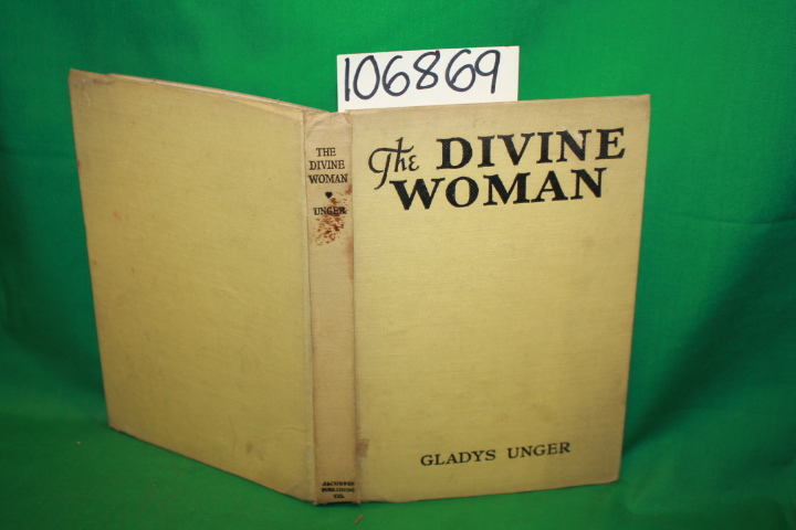 Unger, Gladys: The Divine Woman: A Gripping Romance of Love and Pathos