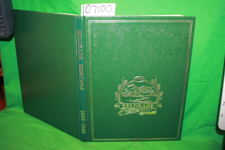 The Belgrade Centennial Committee: Belgrade, Montana: The First One Hundred Y...
