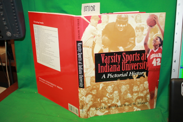 Byrd, Cecil, K & Moore, Ward: Varsity Sports at Indiana University, A Pictori...