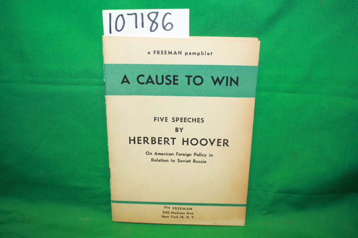 Hoover, Herbert: A Cause to Win: Five Speeches on American Foreign Policy in ...