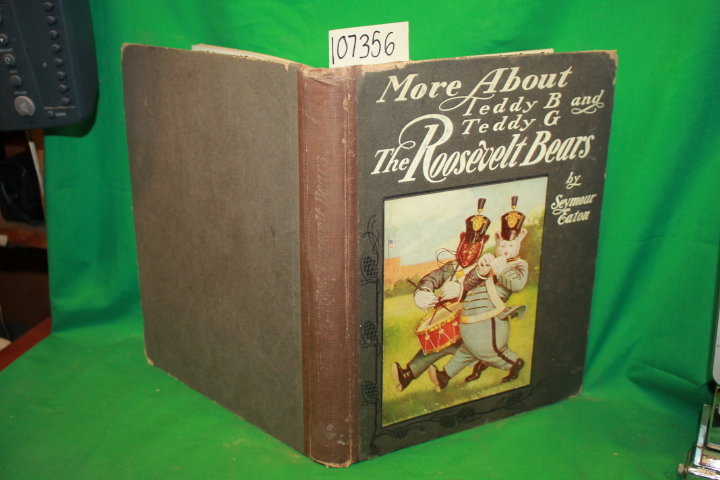 Eaton, Seymour: More About Teddy B and Teddy G The Roosevelt Bears Volumes 1 & 2