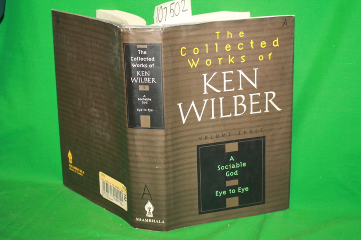 Shambhala: The Collected Works of Ken Wilber Volume 3: A Sociable God/Eye to Eye