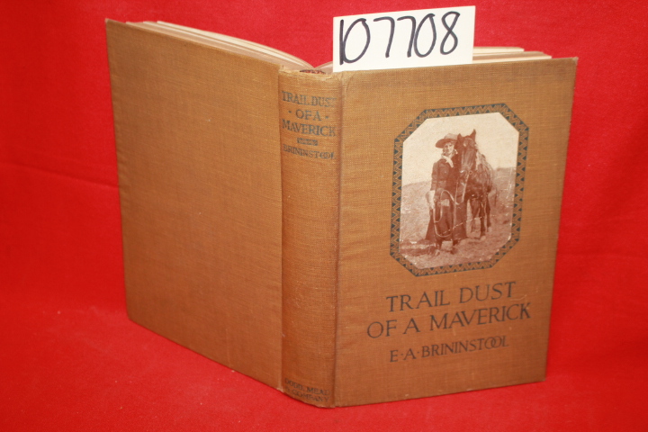 Brininstool, E. A.: Trail Dust of a Maverick