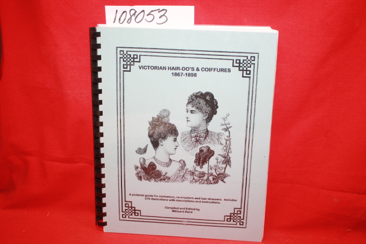 Rene, Millicent: 1867-1898 Victorian Hair-Do's & Coiffures, A Pictorial Guide...