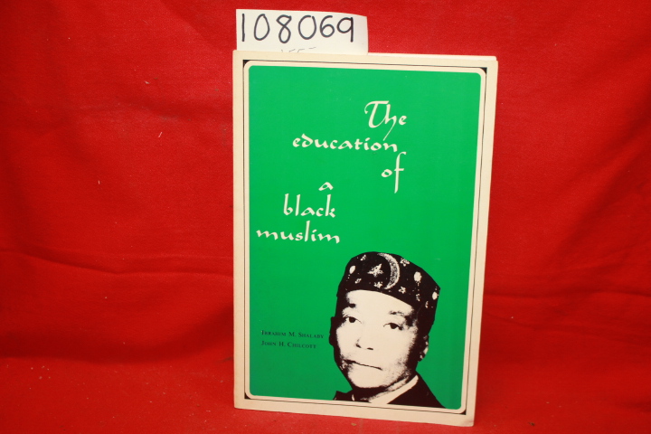 Shalaby, Ibrahim M.; Chilcott, John H.: The Education of a Black Muslim