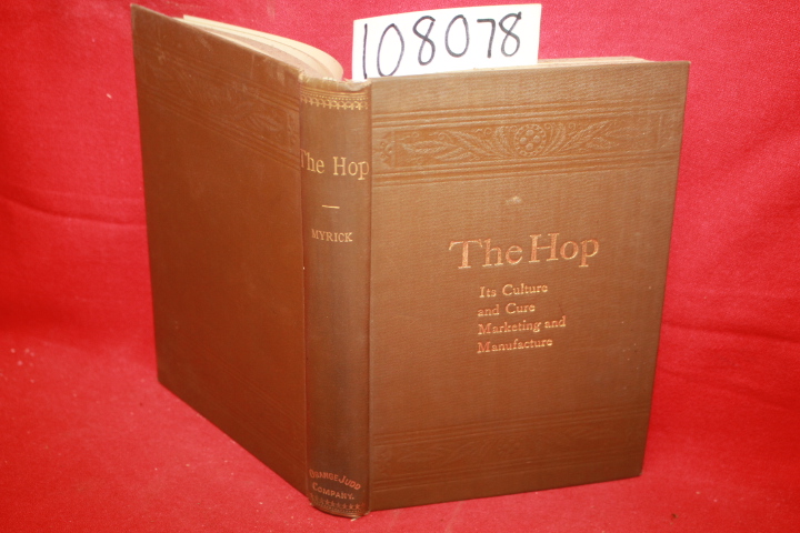 Myrick, Herbert: The Hop: Its Culture and Cure, Marketing and Manufacture