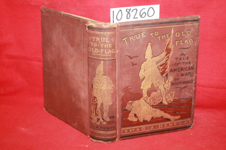 Henty, G. A.: True to the Old Flag: A Tale of the American War of Independenc...