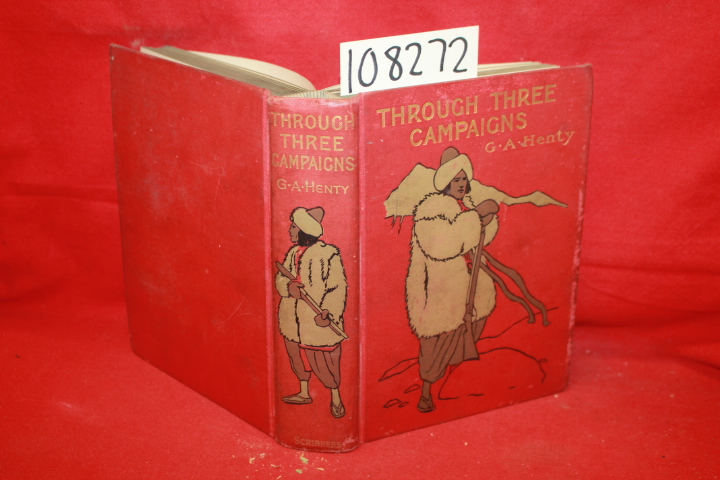 Henty, G. A.: Through Three Campaigns: A Stoy of Chitral, Tirah, and Ashanti