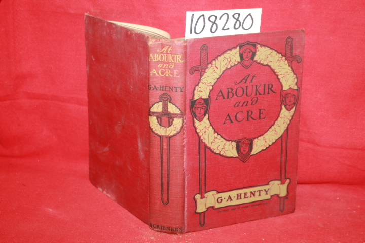 Henty, G. A.: At Aboukir and Acre: A Story of Napoleon's Envasion of Egypt