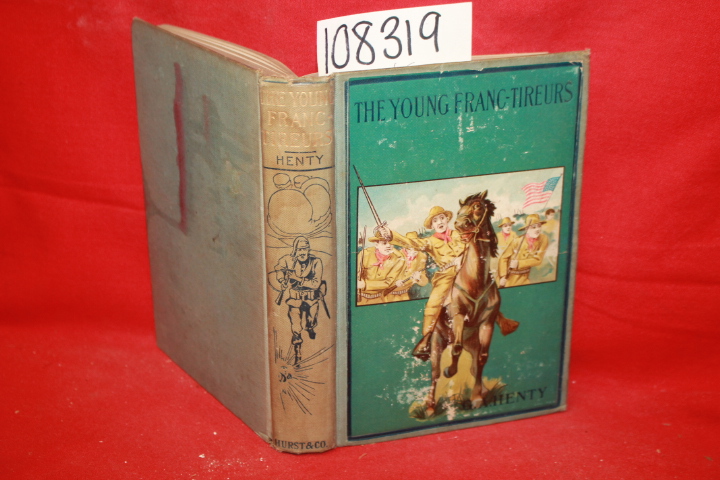 Henty, G. A.: The Young Franc-Tireurs: And Their Adventures in the Franco-Pru...