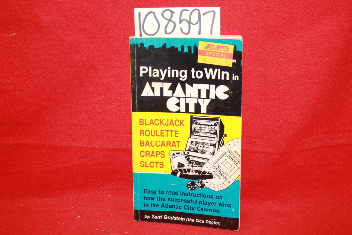 Grafstein, Sam: Playing to Win in Atlantic City: Blackjack, Roulette, Baccara...
