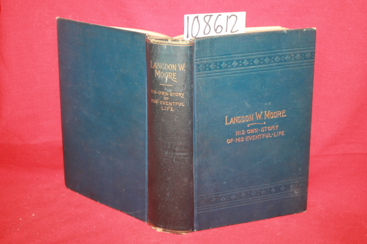 Moore, Langdon W.: Langdon W. Moore: His Own Story of his Eventful Life