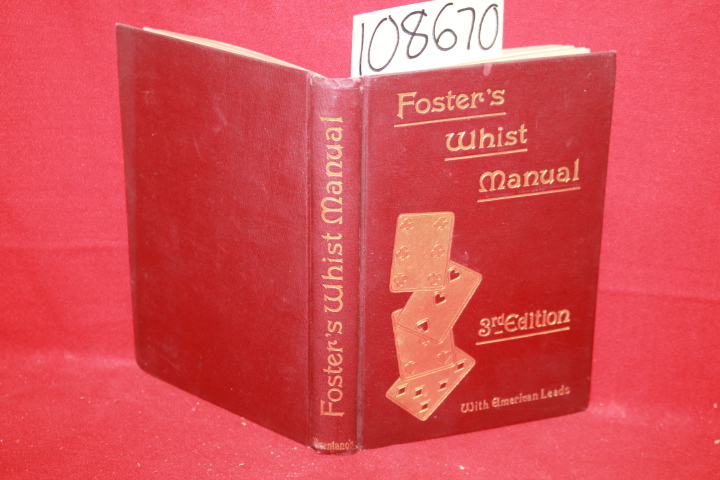 Foster, R. F.: Foster's Whist Manual: A Complete System of Instruction in the...
