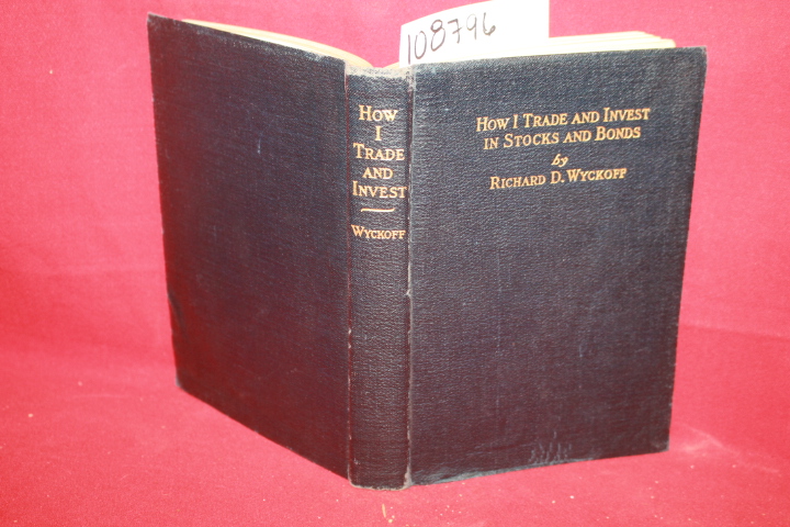 Wyckoff, Richard D.: How I Trade and Invest In Stocks and Bonds