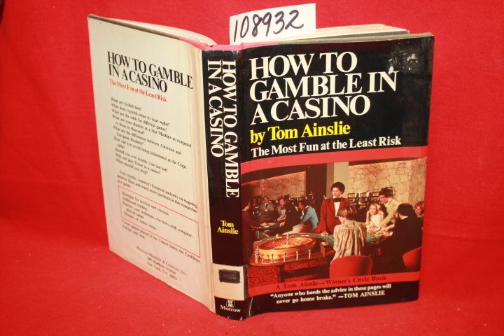 Ainslie, Tom: How To Gamble In A Casino: The Most Fun at the Least Risk