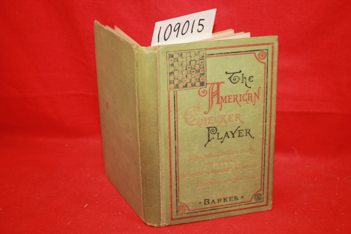 Barker, Charles Francis: The American Checker Player: Comprising Twenty Two O...