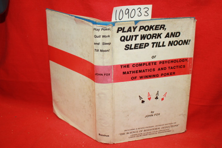 Fox, John: Play Poker, Quit Work and Sleep Till Noon!