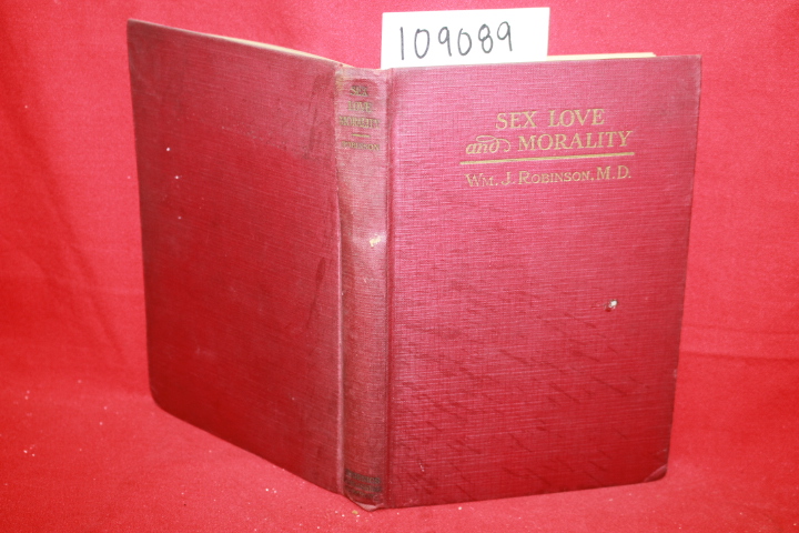 Robinson, William J.: Sex, Love and Morality: A Rational Code of Sexual Ethic...