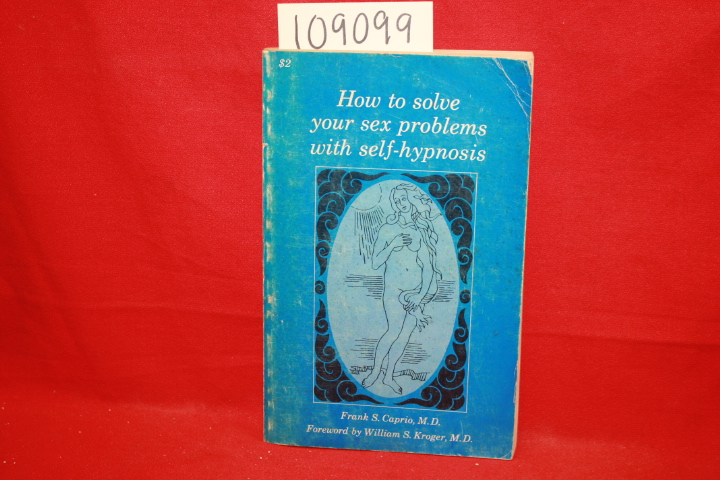 Caprio, Frank S.: How to solve yur sex problems with self-hypnosis