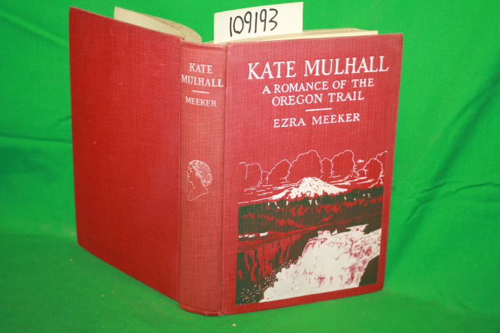 Meeker, Ezra: Kate Mulhall A Romance of the Oregon Trail